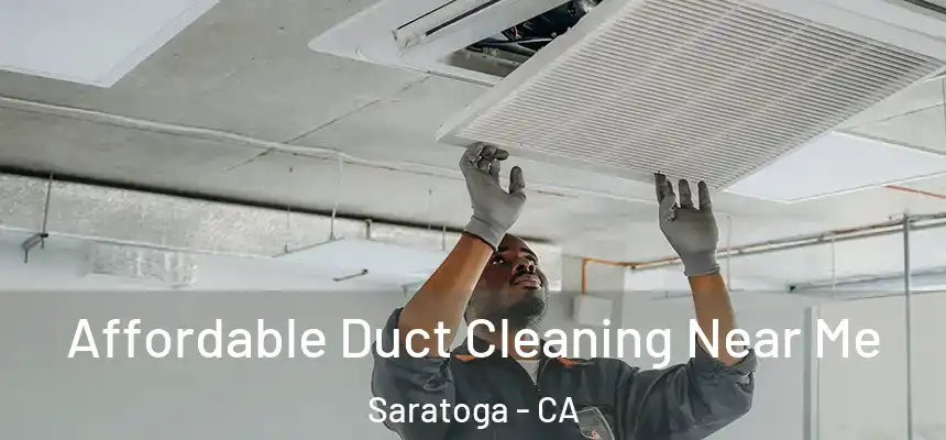  Affordable Duct Cleaning Near Me Saratoga - CA