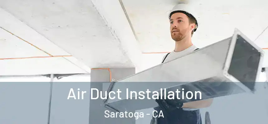  Air Duct Installation Saratoga - CA