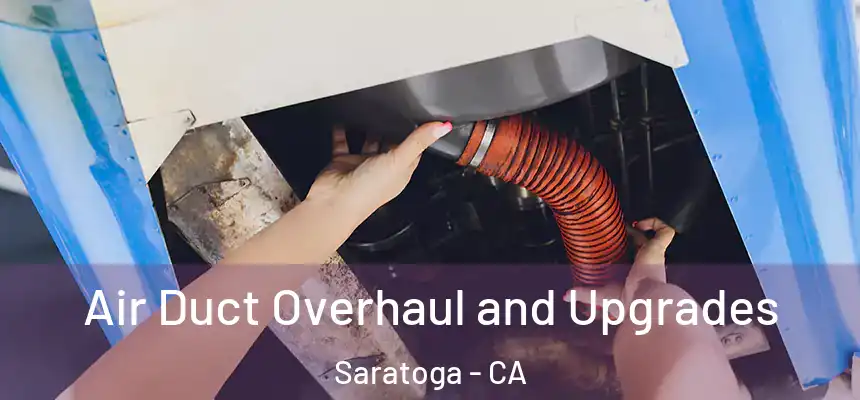  Air Duct Overhaul and Upgrades Saratoga - CA