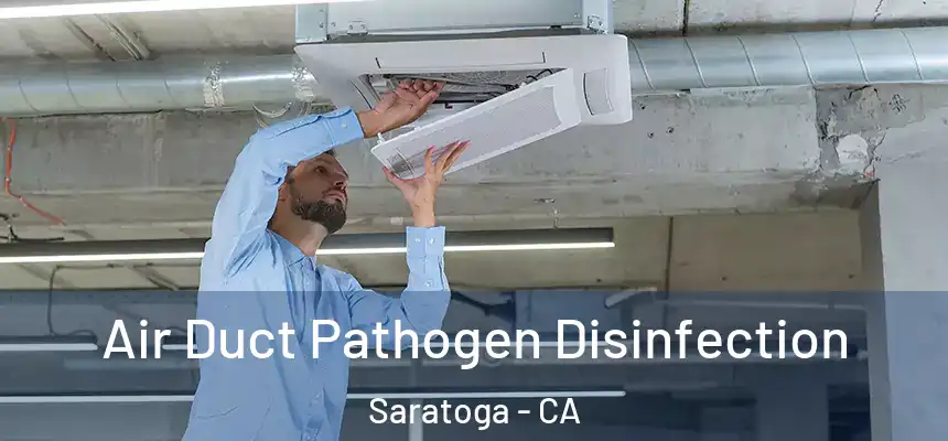  Air Duct Pathogen Disinfection Saratoga - CA