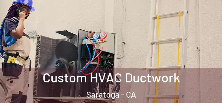  Custom HVAC Ductwork Saratoga - CA