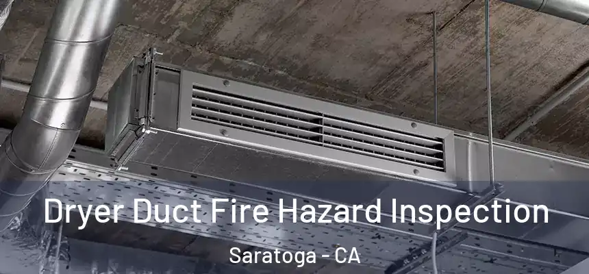  Dryer Duct Fire Hazard Inspection Saratoga - CA