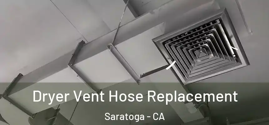  Dryer Vent Hose Replacement Saratoga - CA