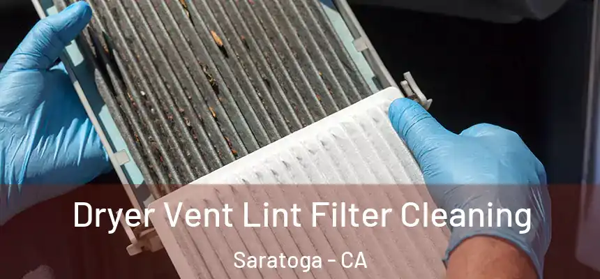  Dryer Vent Lint Filter Cleaning Saratoga - CA