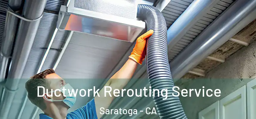  Ductwork Rerouting Service Saratoga - CA