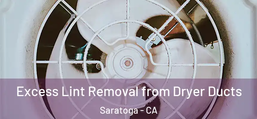  Excess Lint Removal from Dryer Ducts Saratoga - CA
