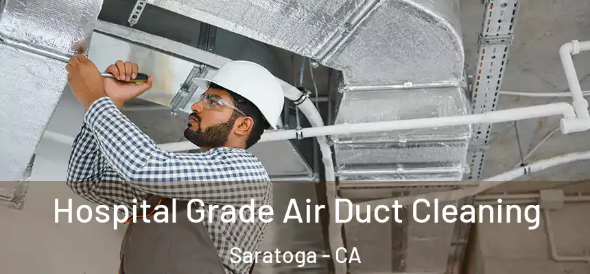  Hospital Grade Air Duct Cleaning Saratoga - CA