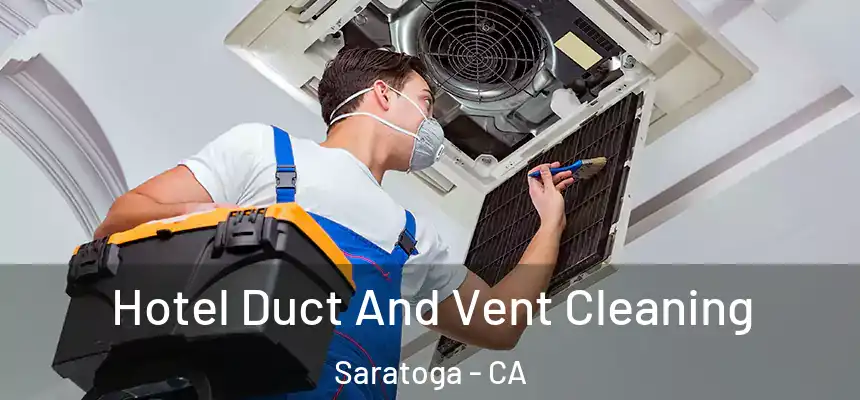  Hotel Duct And Vent Cleaning Saratoga - CA