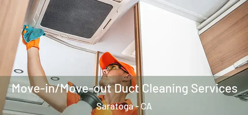  Move-in/Move-out Duct Cleaning Services Saratoga - CA