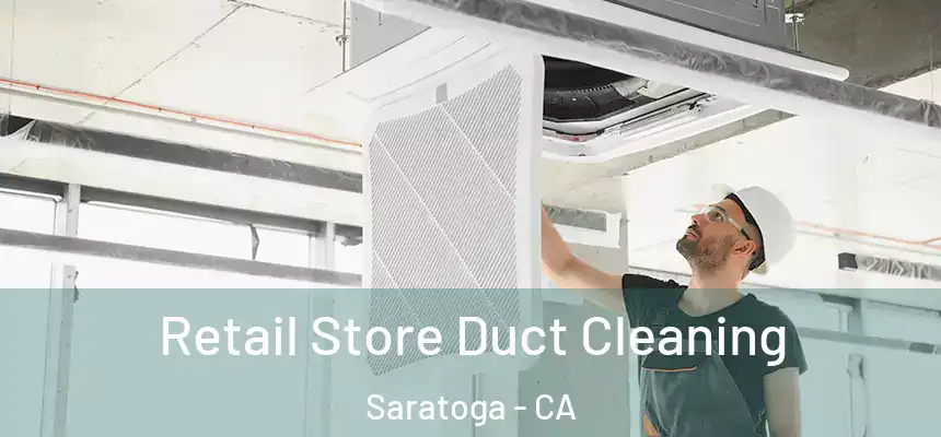  Retail Store Duct Cleaning Saratoga - CA