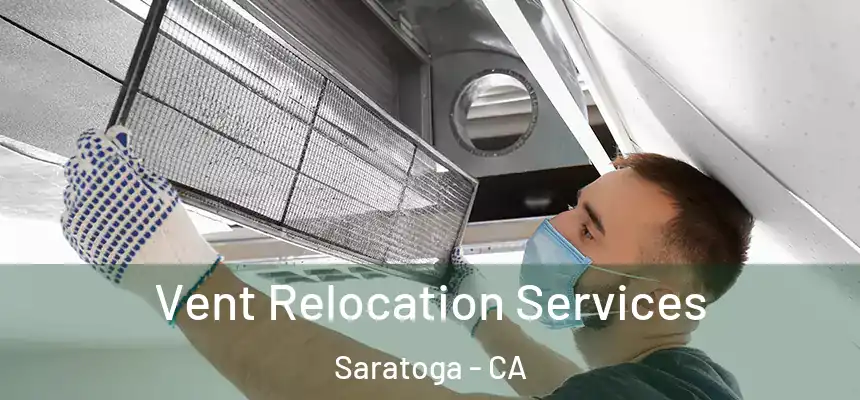  Vent Relocation Services Saratoga - CA
