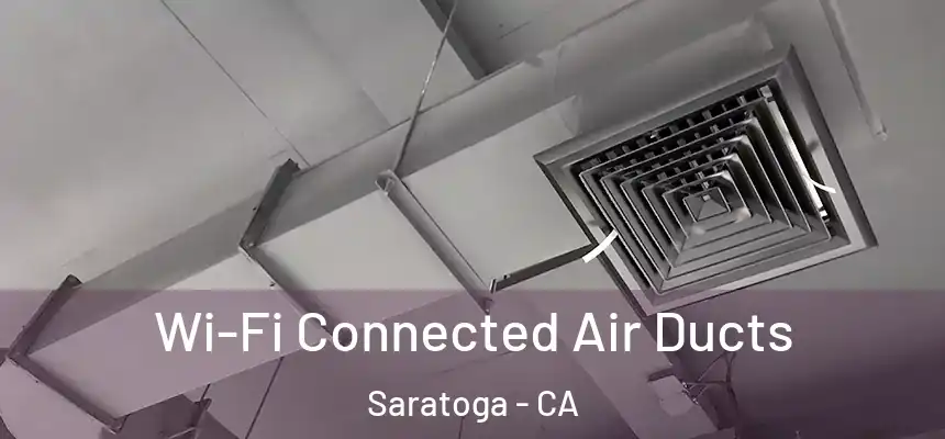  Wi-Fi Connected Air Ducts Saratoga - CA